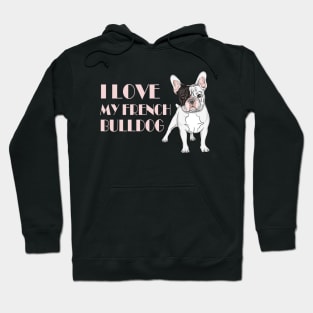 I Love my French Bulldog Hoodie